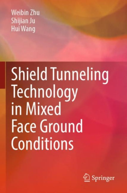 Book cover of: Shield Tunneling Technology in Mixed Face Ground Conditions. By: Weibin Zhu