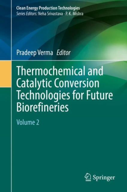 Book cover of: Thermochemical and Catalytic Conversion Technologies for Future Biorefineries. By: Pradeep Verma