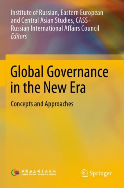 Book cover of: Global Governance in the New Era. By: Institute of Russian, Eastern European and Central Asian Studies, CASS, Eastern European and Central Asian Studies