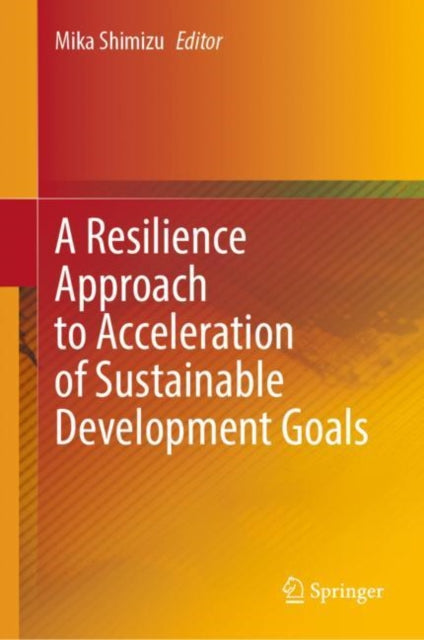 Book cover of: Resilience Approach to Acceleration of Sustainable Development Goals. By: Mika Shimizu
