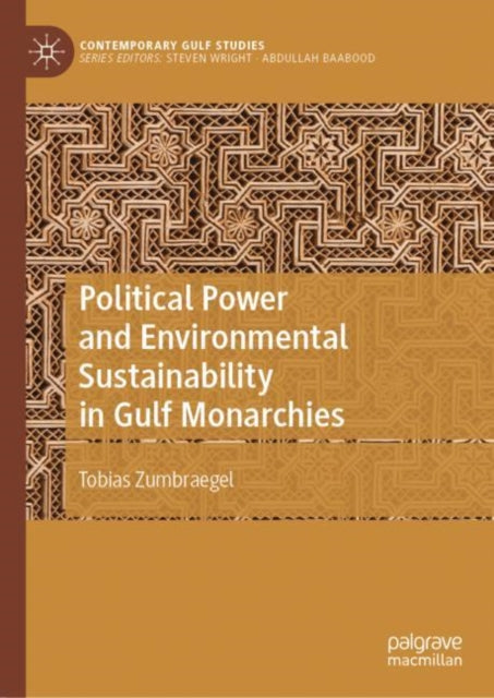 Book cover of: Political Power and Environmental Sustainability in Gulf Monarchies. By: Tobias Zumbrägel