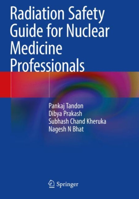 Book cover of: Radiation Safety Guide for Nuclear Medicine Professionals. By: Pankaj Tandon