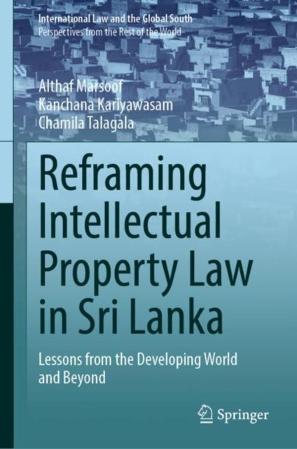 Book cover of: Reframing Intellectual Property Law in Sri Lanka. By: Althaf Marsoof