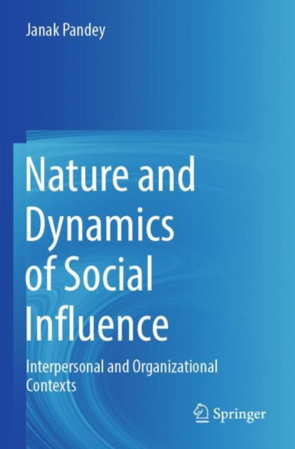 Book cover of: Nature and Dynamics of Social Influence. By: Janak Pandey