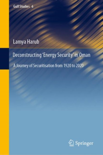 Book cover of: Deconstructing ‘Energy Security’ in Oman. By: Lamya Harub