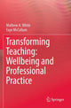 Book cover of: Transforming Teaching: Wellbeing and Professional Practice. By: Mathew A. White