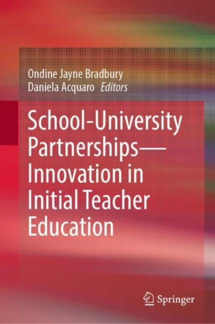Book cover of: School-University Partnerships—Innovation in Initial Teacher Education. By: Ondine Jayne Bradbury