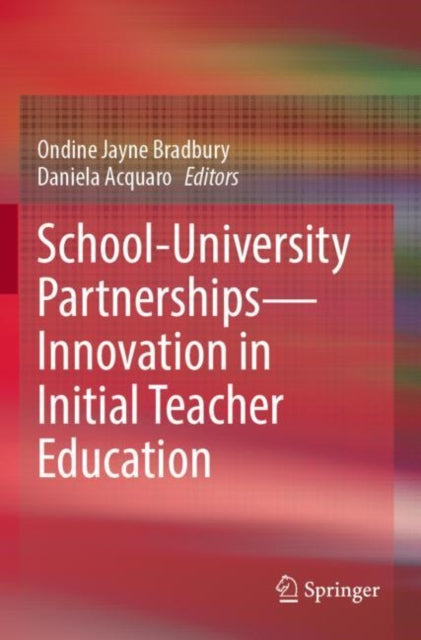 Book cover of: School-University Partnerships—Innovation in Initial Teacher Education. By: Ondine Jayne Bradbury