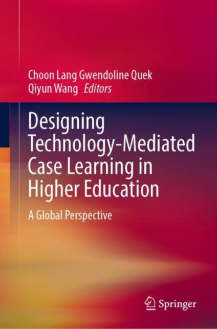 Book cover of: Designing Technology-Mediated Case Learning in Higher Education. By: Choon Lang Gwendoline Quek