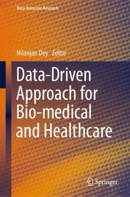 Book cover of: Data-Driven Approach for Bio-medical and Healthcare. By: Nilanjan Dey