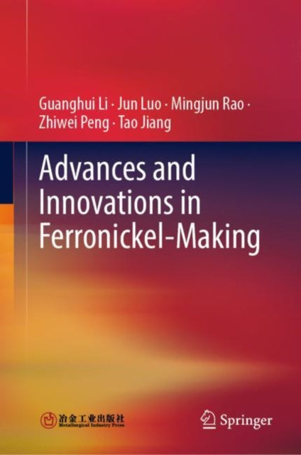 Book cover of: Advances and Innovations in Ferronickel-Making. By: Guanghui Li