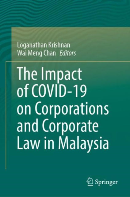 Book cover of: Impact of COVID-19 on Corporations and Corporate Law in Malaysia. By: Loganathan Krishnan