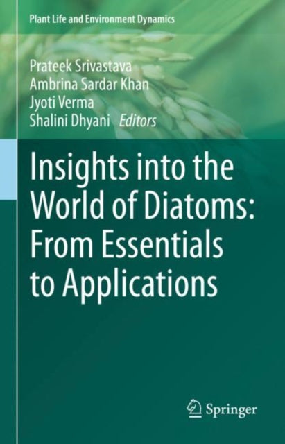 Book cover of: Insights into the World of Diatoms: From Essentials to Applications. By: Prateek Srivastava