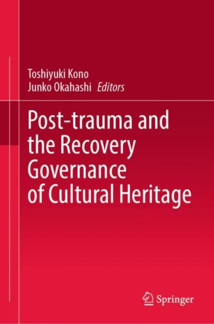 Book cover of: Post-trauma and the Recovery Governance of Cultural Heritage. By: Toshiyuki Kono