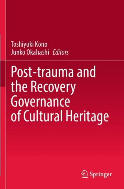 Book cover of: Post-trauma and the Recovery Governance of Cultural Heritage. By: Toshiyuki Kono
