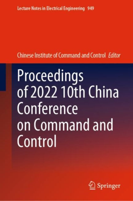 Book cover of: Proceedings of 2022 10th China Conference on Command and Control. By: Chinese Institute Chinese Institute of Command and Control