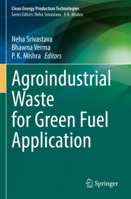 Book cover of: Agroindustrial Waste for Green Fuel Application. By: Neha Srivastava