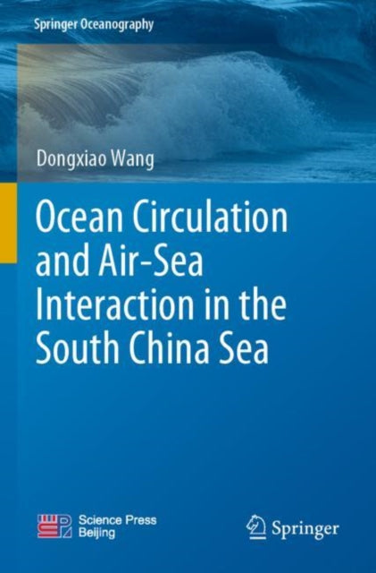 Book cover of: Ocean Circulation and Air-Sea Interaction in the South China Sea. By: Dongxiao Wang