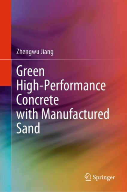 Book cover of: Green High-Performance Concrete with Manufactured Sand. By: Zhengwu Jiang