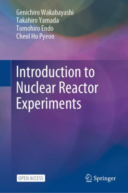 Book cover of: Introduction to Nuclear Reactor Experiments. By: Genichiro Wakabayashi