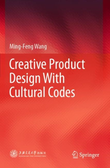 Book cover of: Creative Product Design With Cultural Codes. By: Ming-Feng Wang