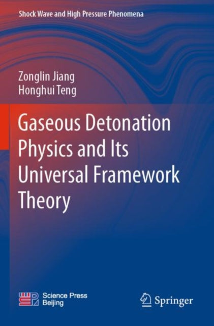 Book cover of: Gaseous Detonation Physics and Its Universal Framework Theory. By: Zonglin Jiang