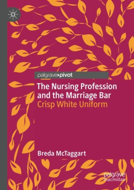 Book cover of: Nursing Profession and the Marriage Bar. By: Breda McTaggart