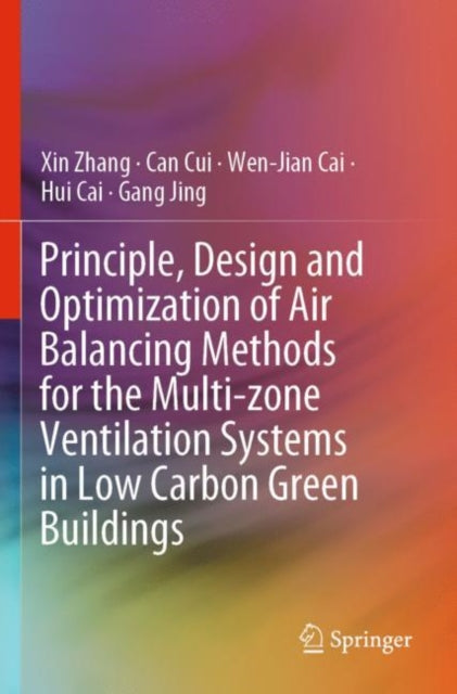 Book cover of: Principle, Design and Optimization of Air Balancing Methods for the Multi-zone Ventilation Systems in Low Carbon Green Buildings. By: Zhang, Xin