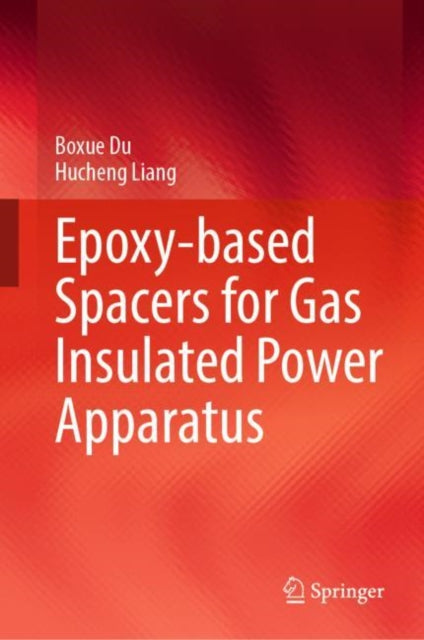 Book cover of: Epoxy-based Spacers for Gas Insulated Power Apparatus. By: Boxue Du