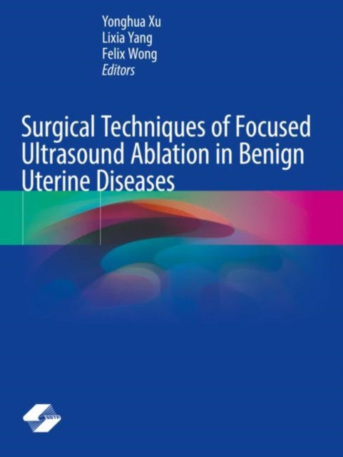 Book cover of: Surgical Techniques of Focused Ultrasound Ablation in Benign Uterine Diseases. By: Yonghua Xu