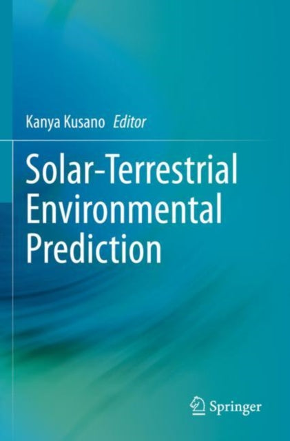 Book cover of: Solar-Terrestrial Environmental Prediction. By: Kanya Kusano