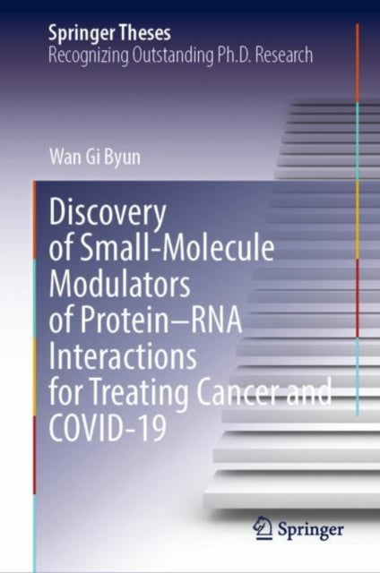 Book cover of: Discovery of Small-Molecule Modulators of Protein–RNA Interactions for Treating Cancer and COVID-19. By: Wan Gi Byun