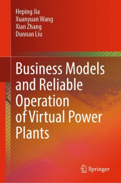 Book cover of: Business Models and Reliable Operation of Virtual Power Plants. By: Heping Jia
