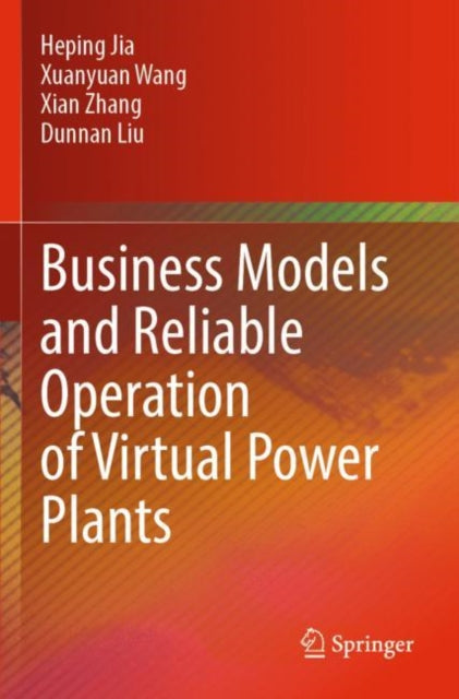 Book cover of: Business Models and Reliable Operation of Virtual Power Plants. By: Heping Jia