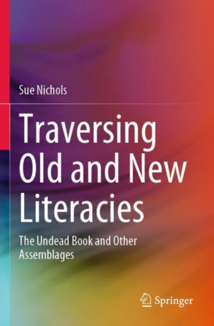 Book cover of: Traversing Old and New Literacies. By: Sue Nichols