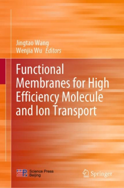 Book cover of: Functional Membranes for High Efficiency Molecule and Ion Transport. By: Jingtao Wang
