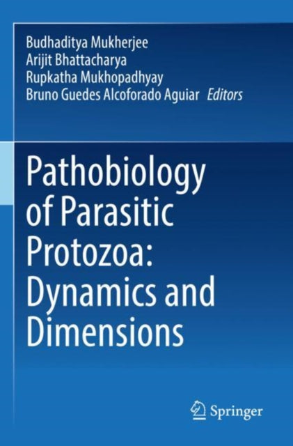 Book cover of: Pathobiology of Parasitic Protozoa: Dynamics and Dimensions. By: Budhaditya Mukherjee
