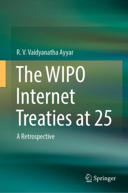 Book cover of: WIPO Internet Treaties at 25. By: R. V. Vaidyanatha Ayyar