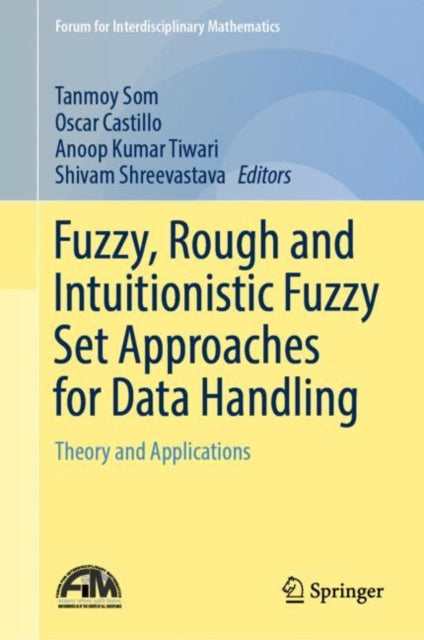 Book cover of: Fuzzy, Rough and Intuitionistic Fuzzy Set Approaches for Data Handling. By: Tanmoy Som