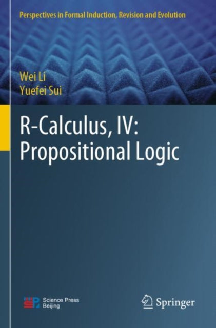 Book cover of: R-Calculus, IV: Propositional Logic. By: Wei Li