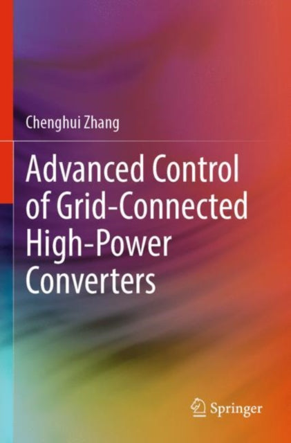 Book cover of: Advanced Control of Grid-Connected High-Power Converters. By: Chenghui Zhang