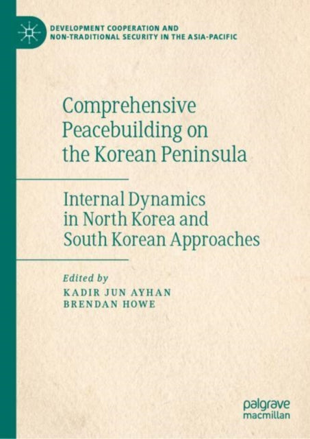 Book cover of: Comprehensive Peacebuilding on the Korean Peninsula. By: Kadir Jun Ayhan