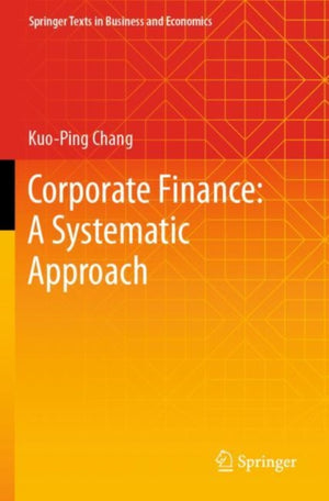 Corporate Finance: A Systematic Approach