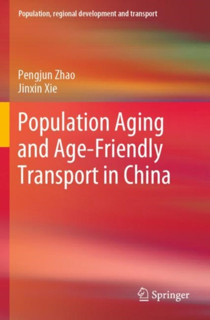 Book cover of: Population Aging and Age-Friendly Transport in China. By: Pengjun Zhao