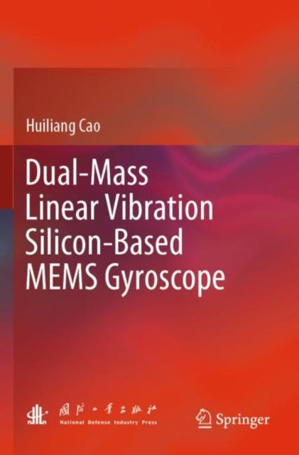 Book cover of: Dual-Mass Linear Vibration Silicon-Based MEMS Gyroscope. By: Huiliang Cao