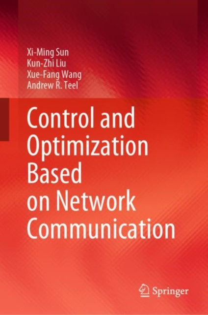 Book cover of: Control and Optimization Based on Network Communication. By: Xi-Ming Sun