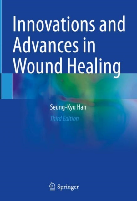 Book cover of: Innovations and Advances in Wound Healing. By: Seung-Kyu Han
