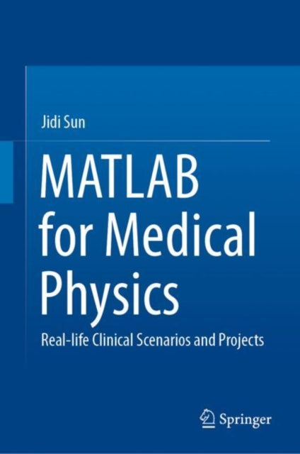 Book cover of: MATLAB for Medical Physics. By: Jidi Sun