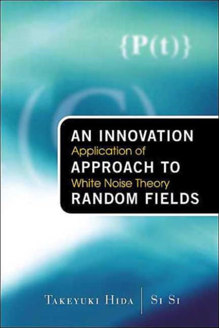 Book cover of: Innovation Approach To Random Fields, An: Application Of White Noise Theory. By: Takeyuki Hida