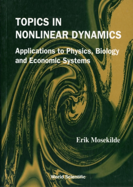 Book cover of: Topics In Nonlinear Dynamics: Applications To Physics, Biology And Economic Systems. By: Mosekilde